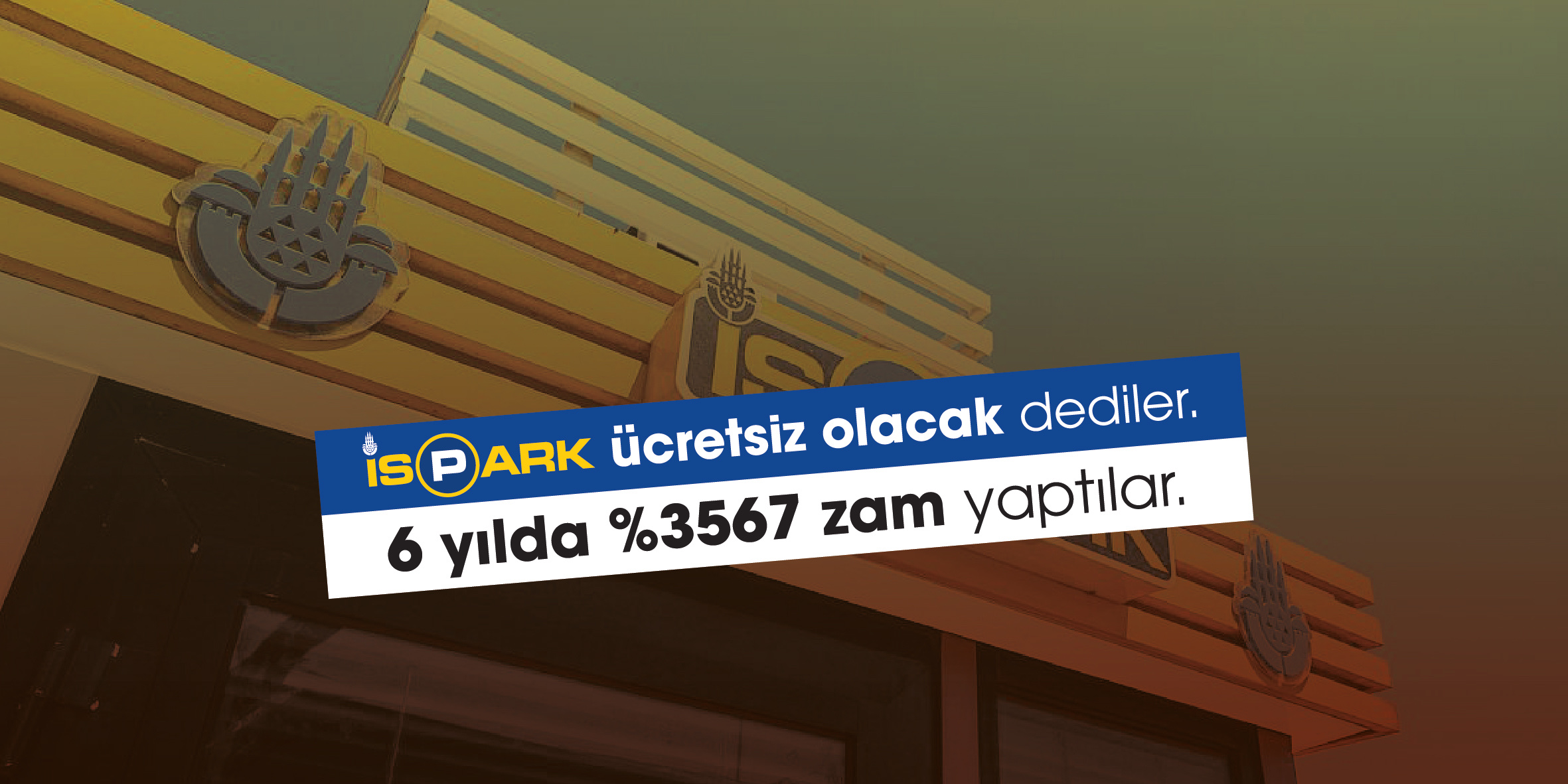 İspark’a Rekor Zam: 6 Yılda  %3567